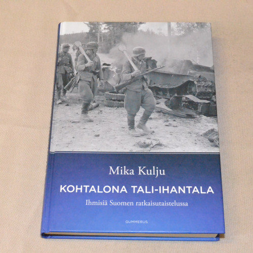 Mika Kulju Kohtalona Tali-Ihantala - Ihmisiä Suomen ratkaisutaistelussa
